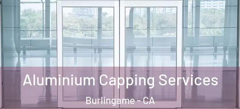  Aluminium Capping Services Burlingame - CA