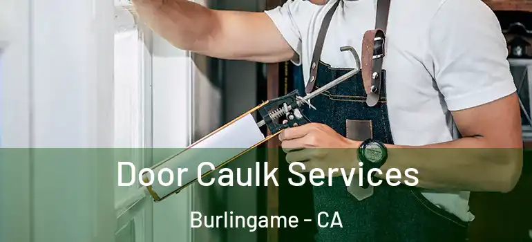  Door Caulk Services Burlingame - CA