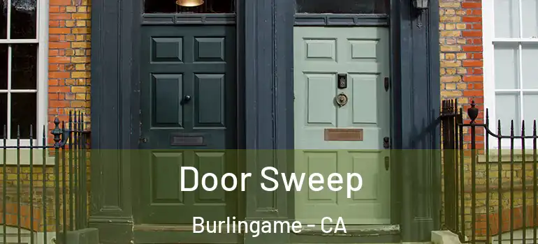  Door Sweep Burlingame - CA