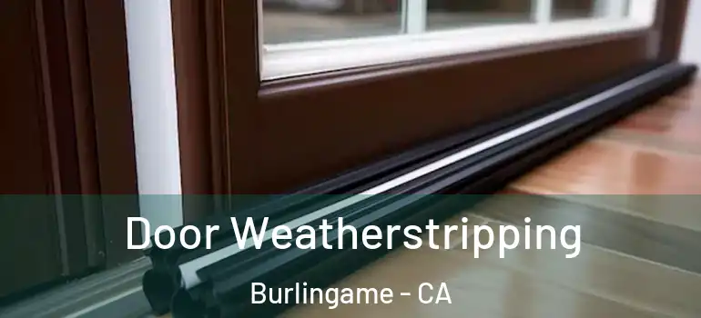  Door Weatherstripping Burlingame - CA
