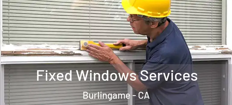  Fixed Windows Services Burlingame - CA