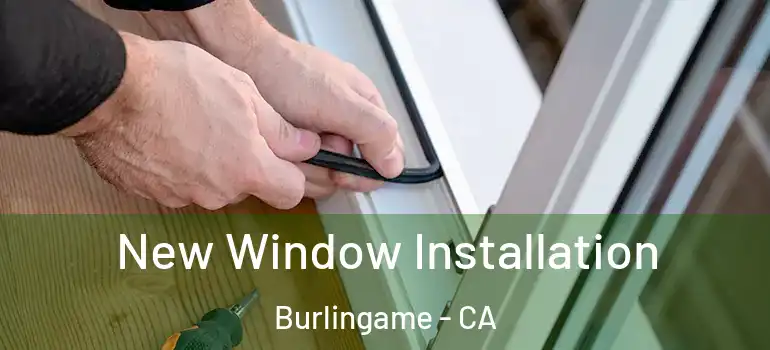  New Window Installation Burlingame - CA