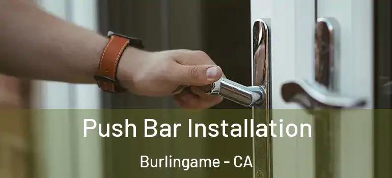  Push Bar Installation Burlingame - CA