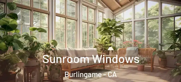  Sunroom Windows Burlingame - CA