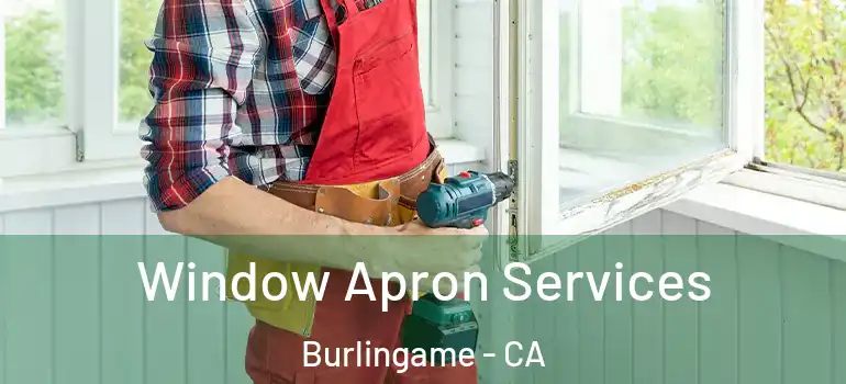  Window Apron Services Burlingame - CA